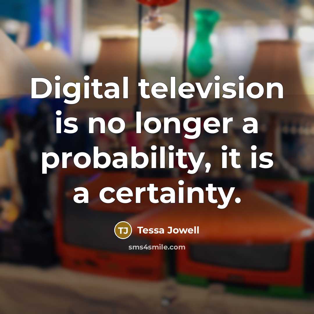 “Digital television is no longer a probability, it is a…” quote by Tessa Jowell