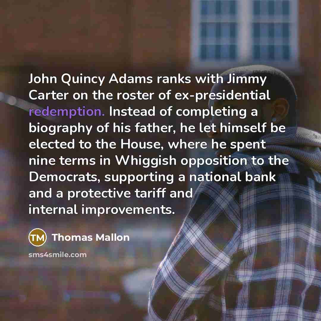 “John Quincy Adams ranks with Jimmy Carter on the roster…” quote by Thomas Mallon