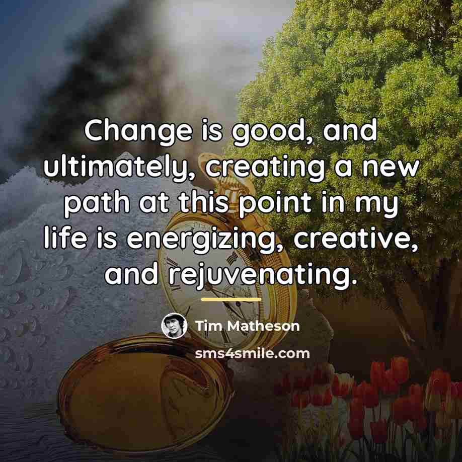 “Change is good, and ultimately, creating a new path at…” quote by Tim Matheson