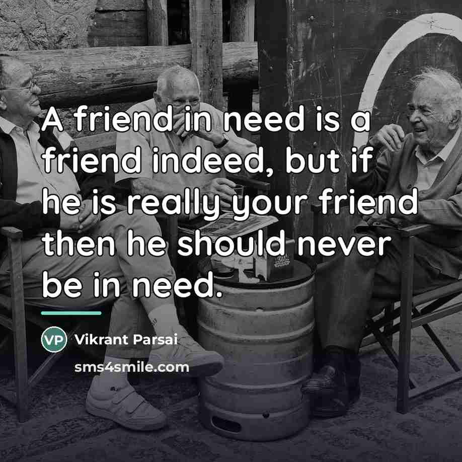 “A friend in need is a friend indeed, but if…” quote by Vikrant Parsai