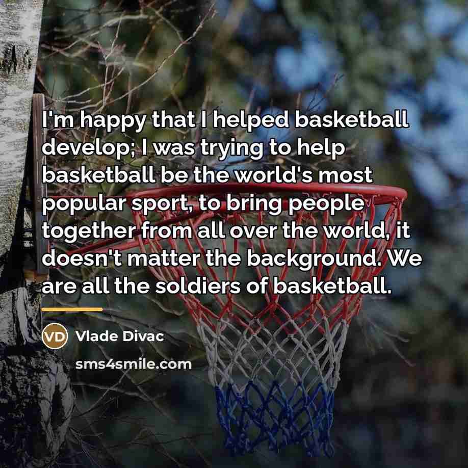 “I'm happy that I helped basketball develop; I was trying…” quote by Vlade Divac