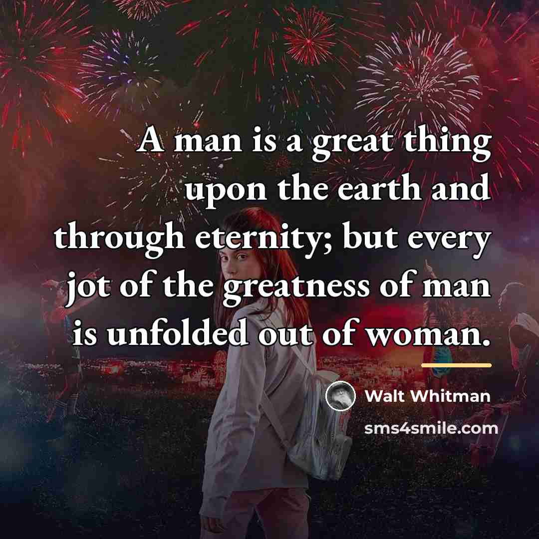 “A man is a great thing upon the earth and…” quote by Walt Whitman