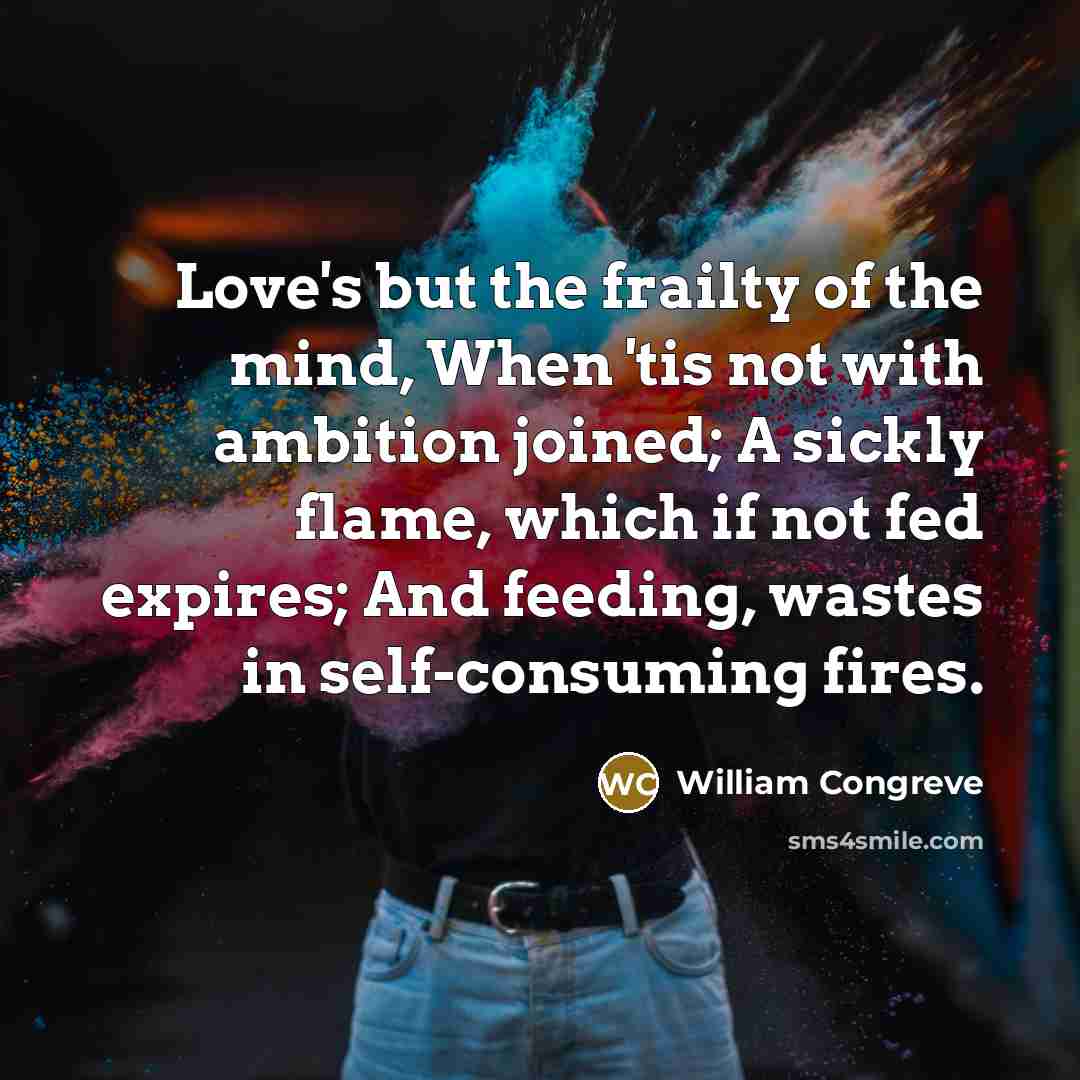 “Love's but the frailty of the mind, When 'tis not…” quote by William Congreve