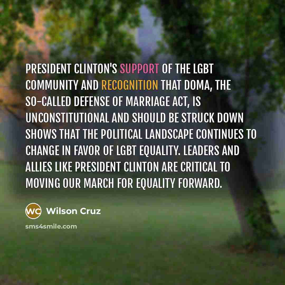 “President Clinton's support of the LGBT community and recognition that…” quote by Wilson Cruz