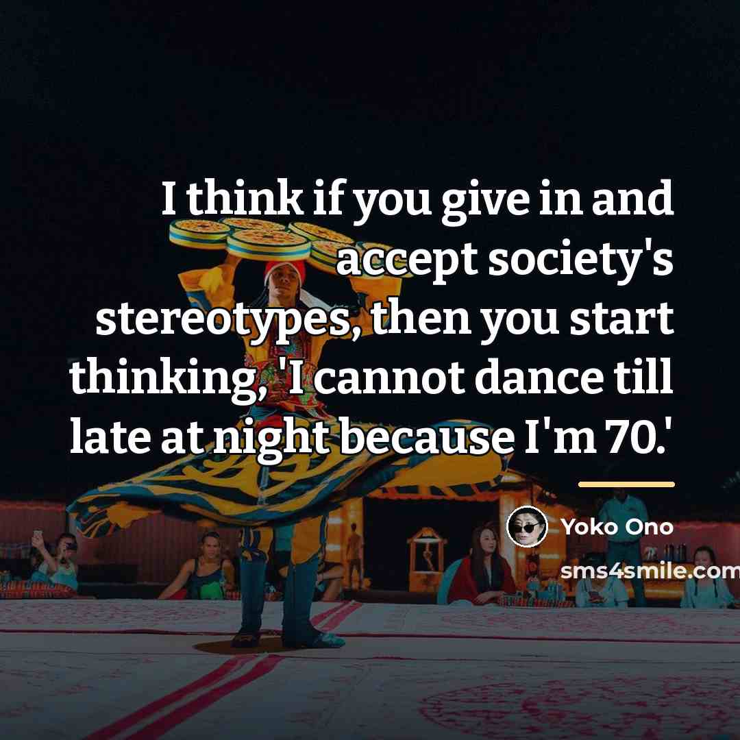 “I think if you give in and accept society's stereotypes,…” quote by Yoko Ono