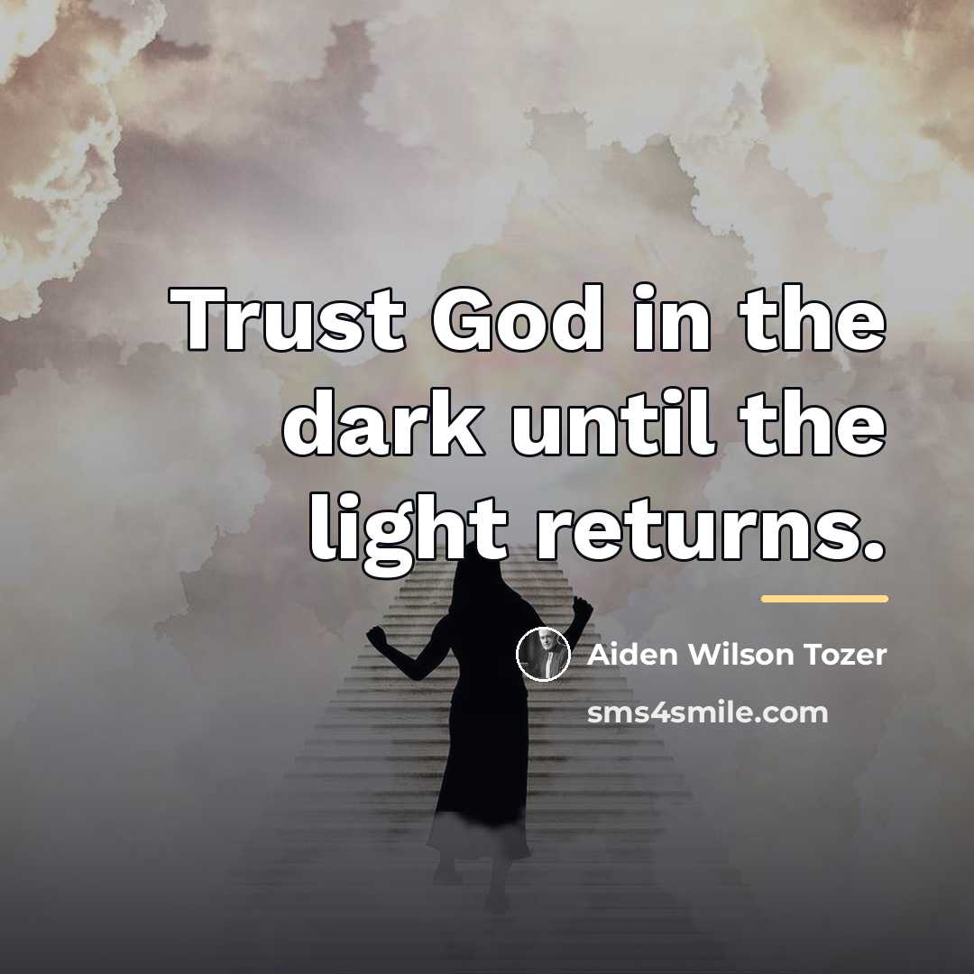 “Trust God in the dark until the light returns.…” quote by Aiden Wilson Tozer