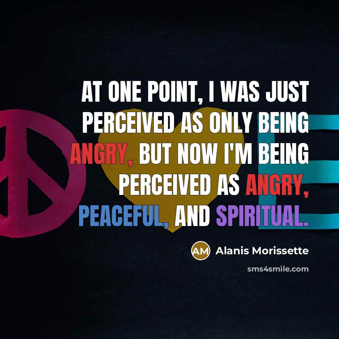 “At one point, I was just perceived as only being…” quote by Alanis Morissette