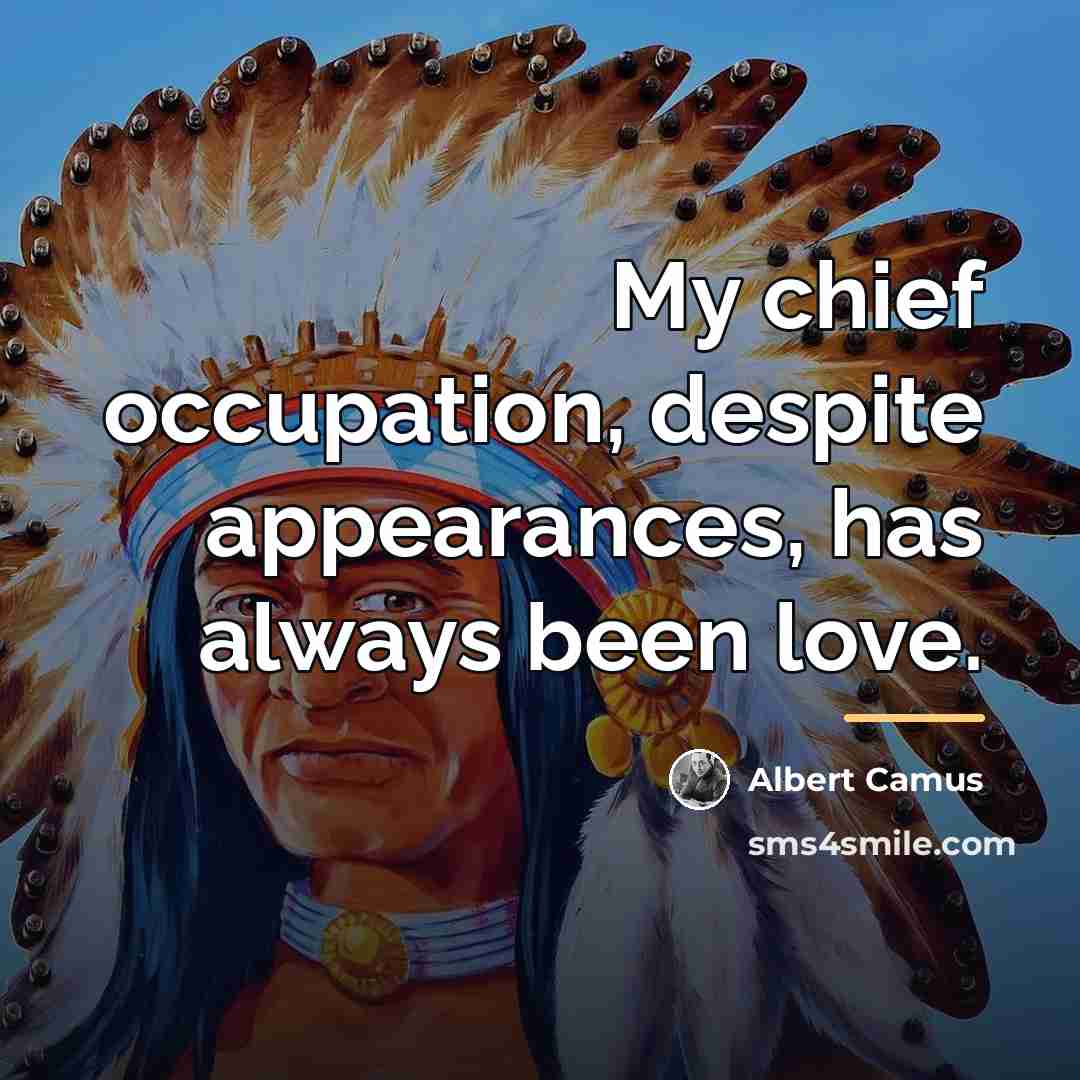 “My chief occupation, despite appearances, has always been love.…” quote by Albert Camus