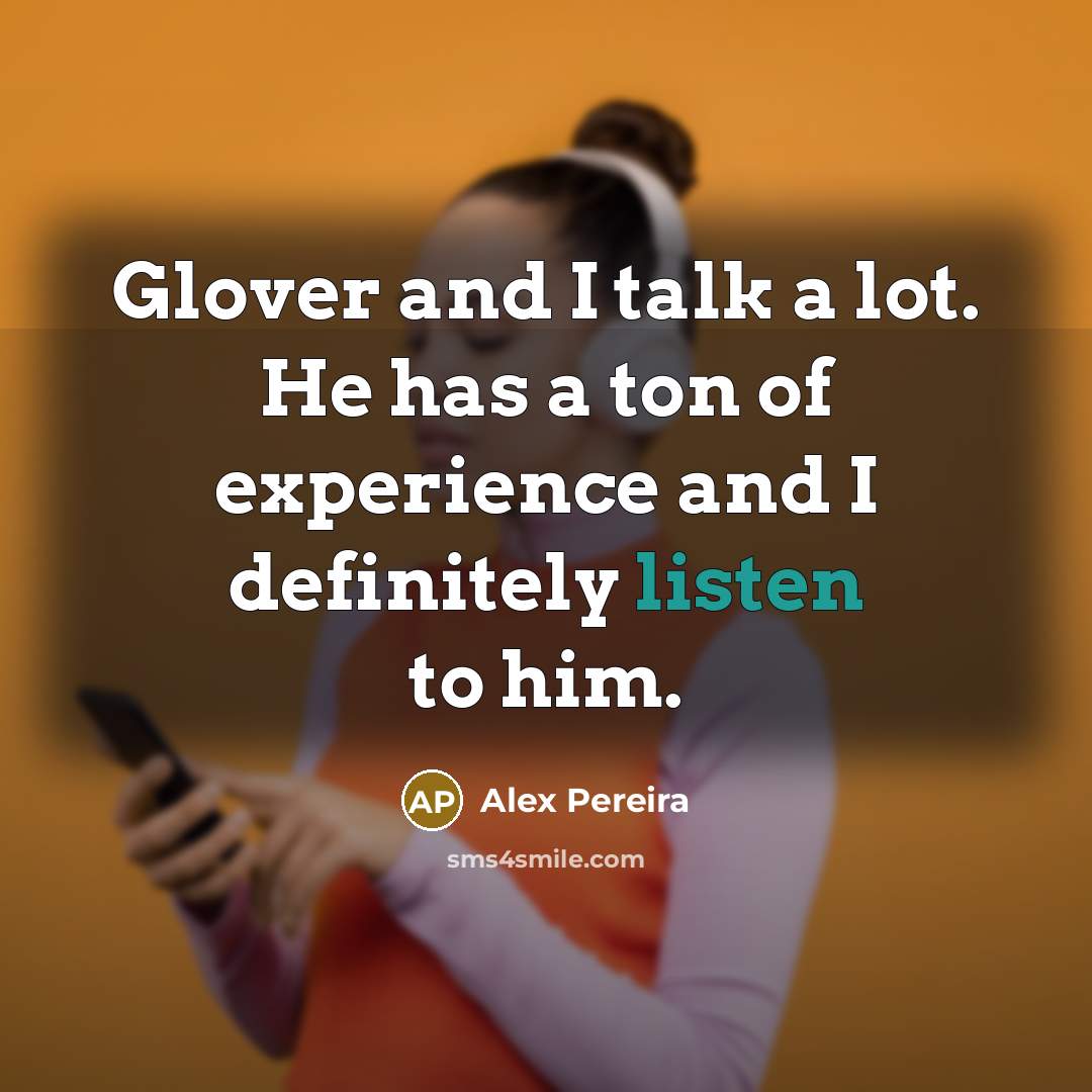 “Glover and I talk a lot. He has a ton…” quote by Alex Pereira