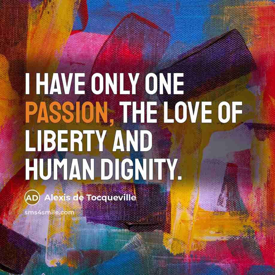 “I have only one passion, the love of liberty and…” quote by Alexis de Tocqueville
