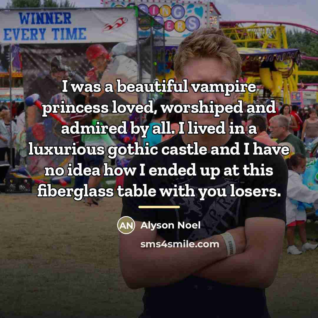 “I was a beautiful vampire princess loved, worshiped and admired…” quote by Alyson Noel