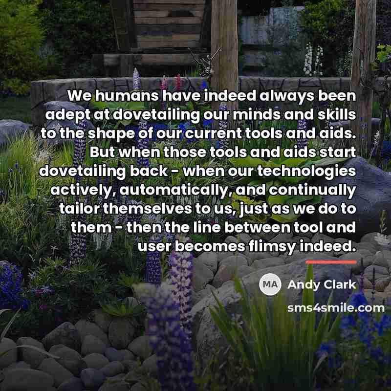 “We humans have indeed always been adept at dovetailing our…” quote by Andy Clark