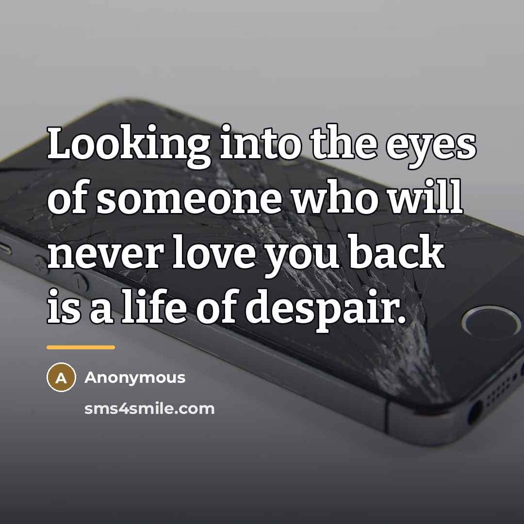 “Looking into the eyes of someone who will never love…” quote by Anonymous