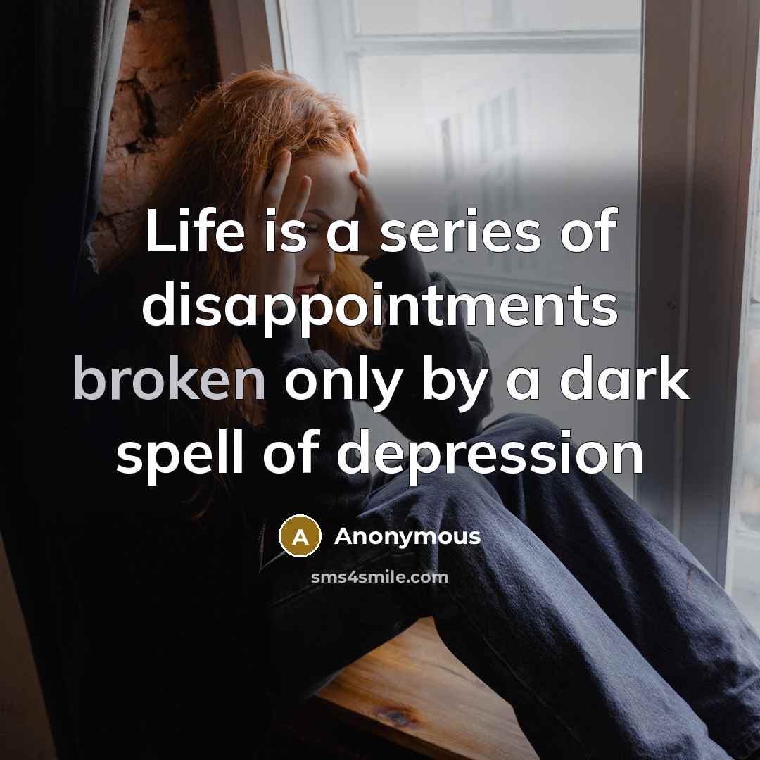 “Life is a series of disappointments broken only by a…” quote by Anonymous