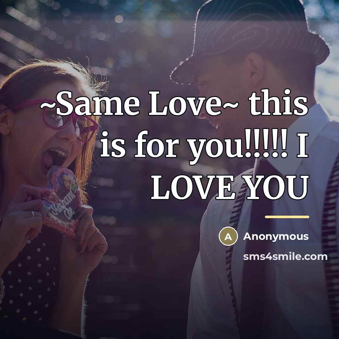 “~Same Love~ this is for you!!!!! I LOVE YOU…” quote by Anonymous