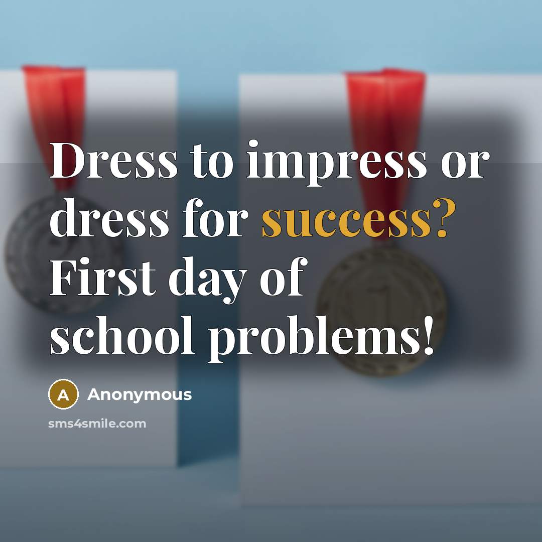 “Dress to impress or dress for success? First day of…” quote by Anonymous