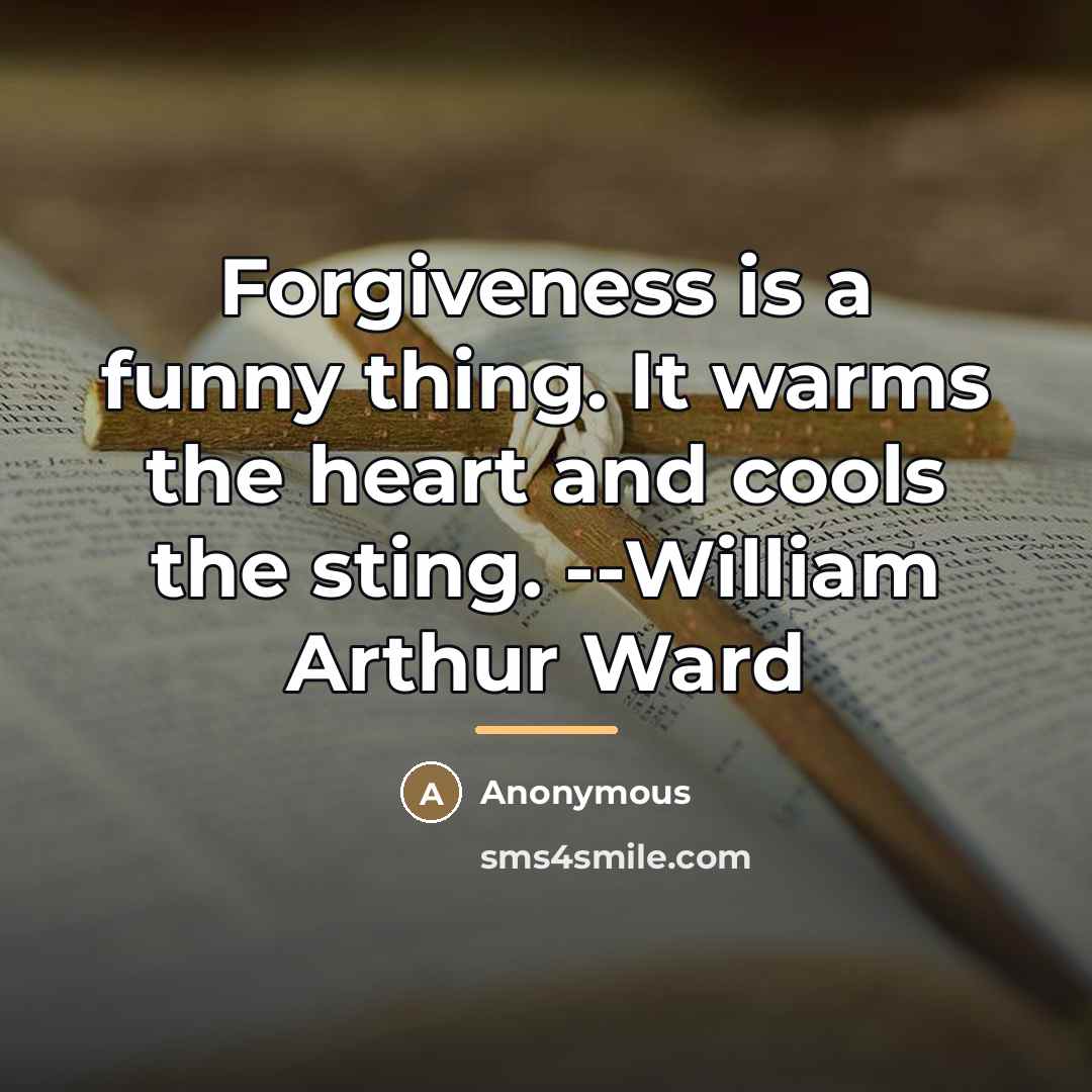 “Forgiveness is a funny thing. It warms the heart and…” quote by Anonymous
