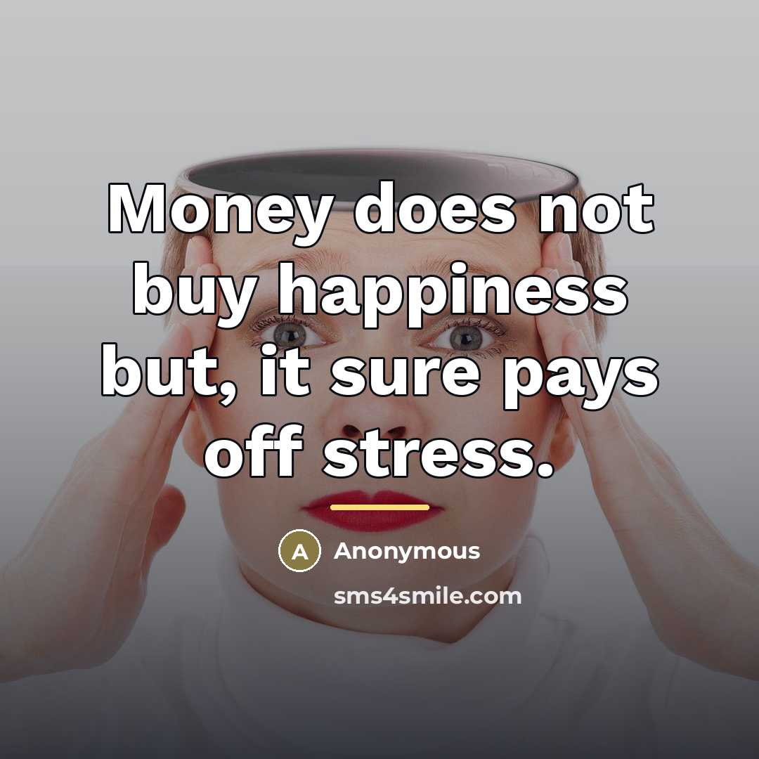 “Money does not buy happiness but, it sure pays off…” quote by Anonymous