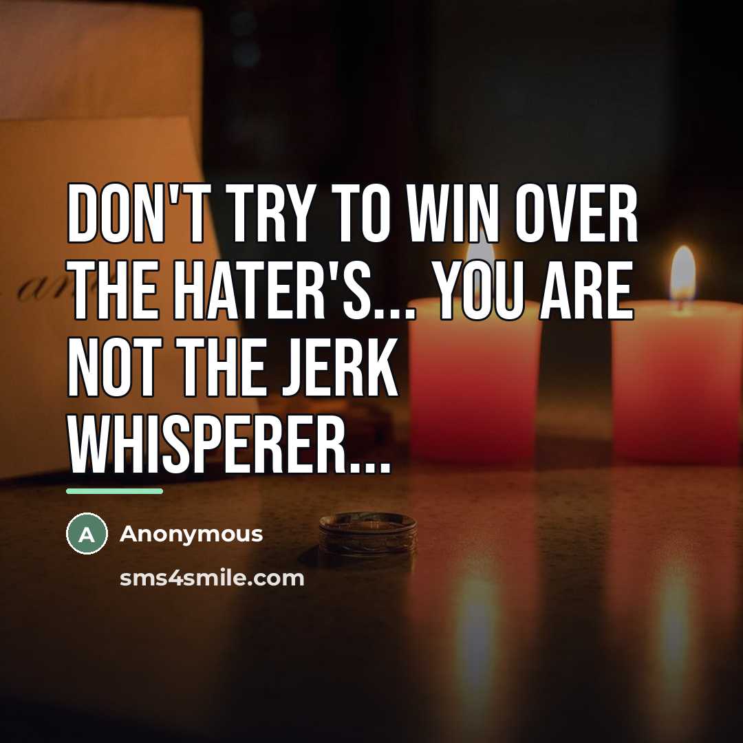 “Don't try to win over the Hater's... You are not…” quote by Anonymous