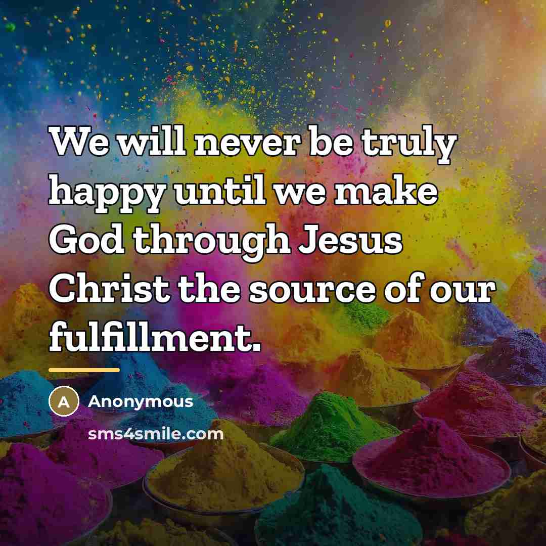 “We will never be truly happy until we make God…” quote by Anonymous