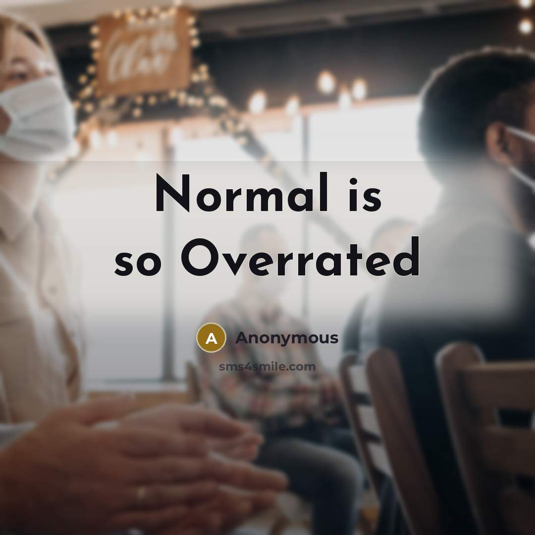 “Normal is so Overrated” quote by Anonymous