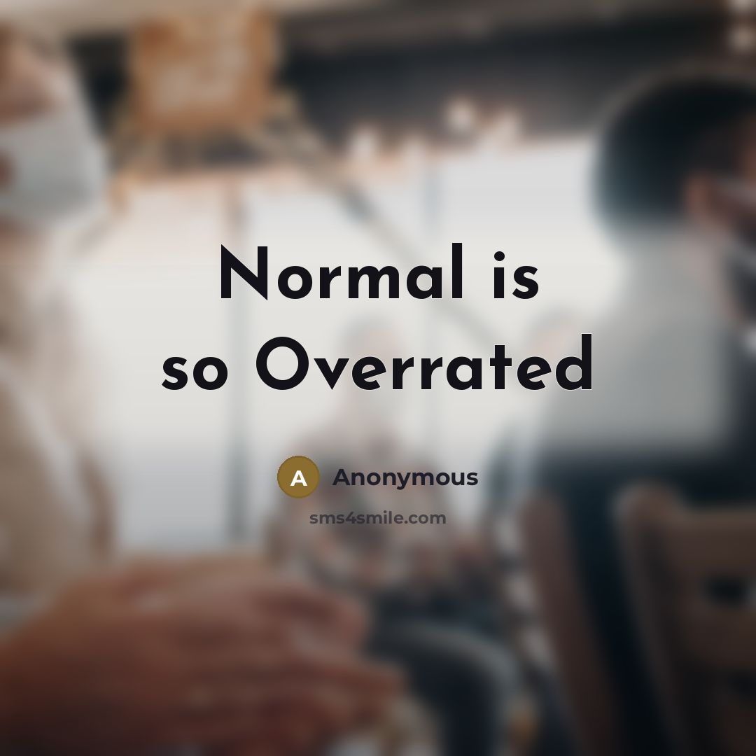 “Normal is so Overrated” quote by Anonymous