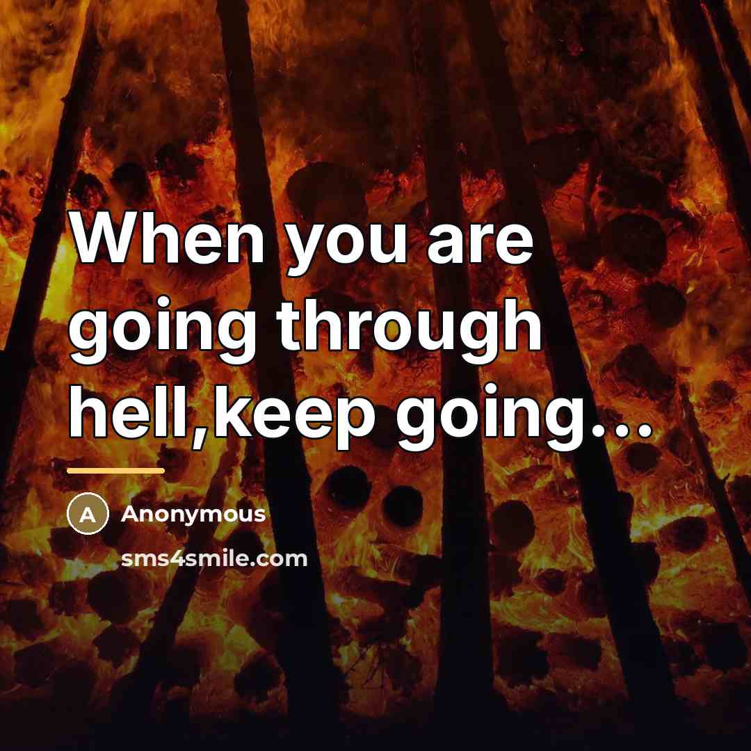 “When you are going through hell,keep going...…” quote by Anonymous