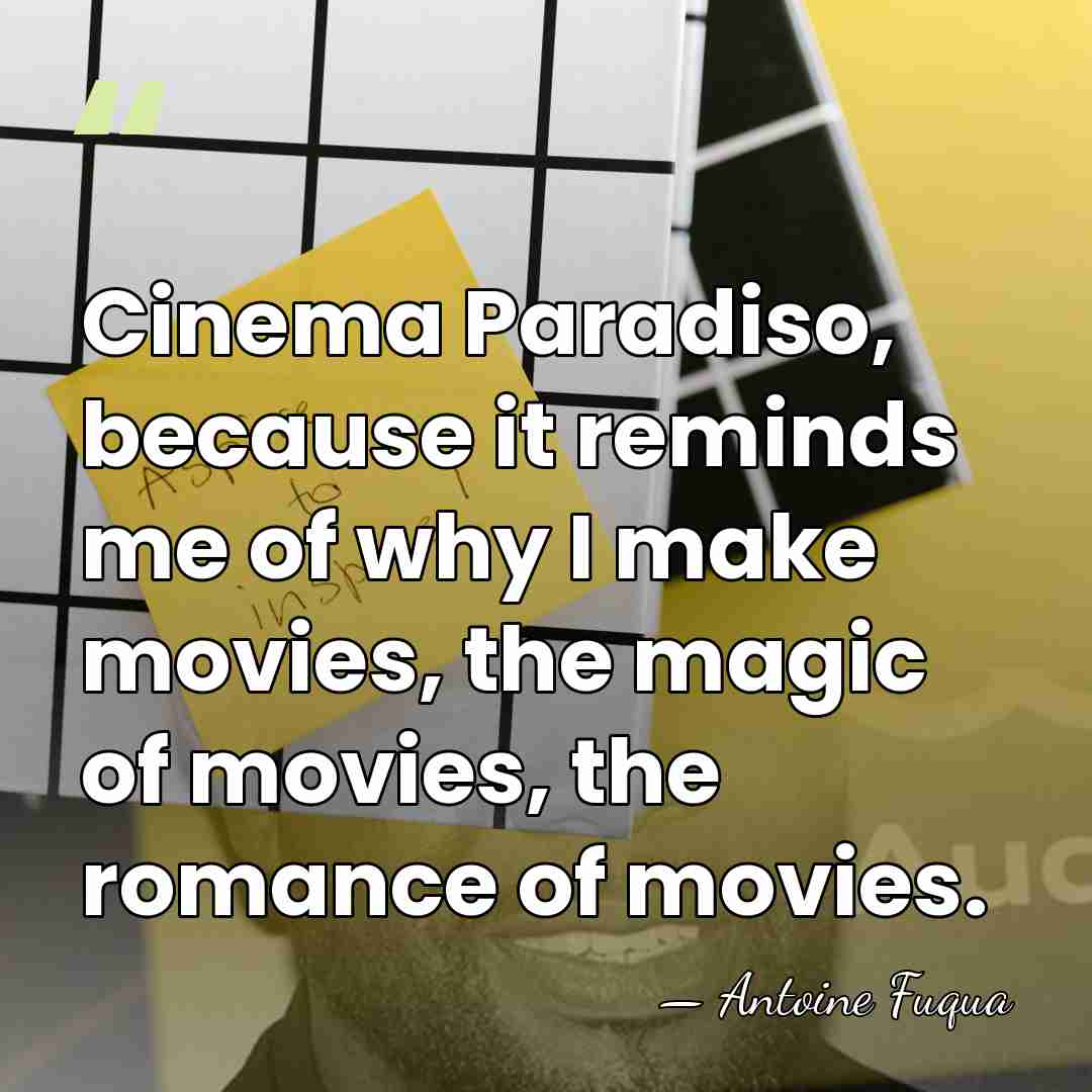 Cinema Paradiso, because it reminds me of why I make movies, the&hellip; - Antoine Fuqua