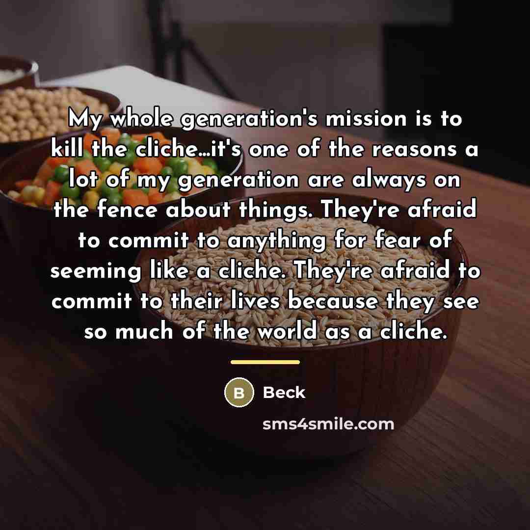 “My whole generation's mission is to kill the cliche...it's one…” quote by Beck