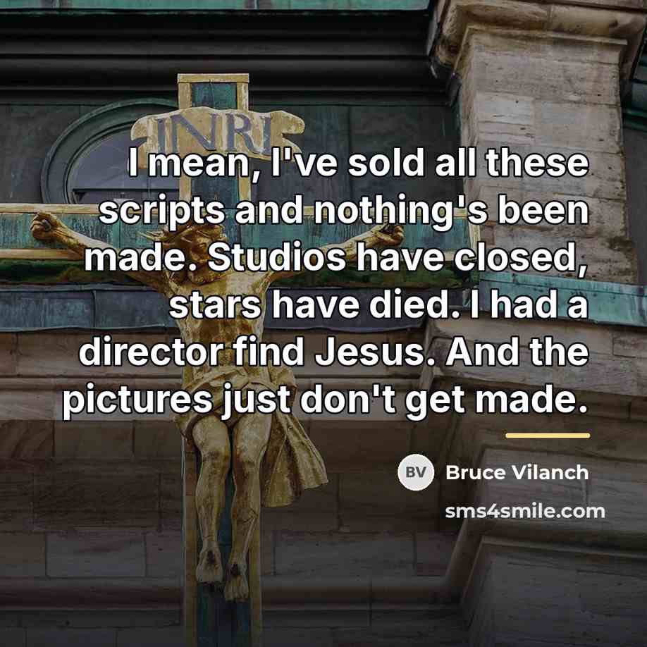 “I mean, I've sold all these scripts and nothing's been…” quote by Bruce Vilanch