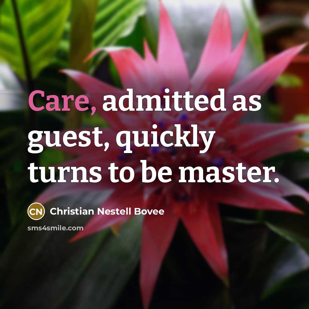 “Care, admitted as guest, quickly turns to be master.…” quote by Christian Nestell Bovee