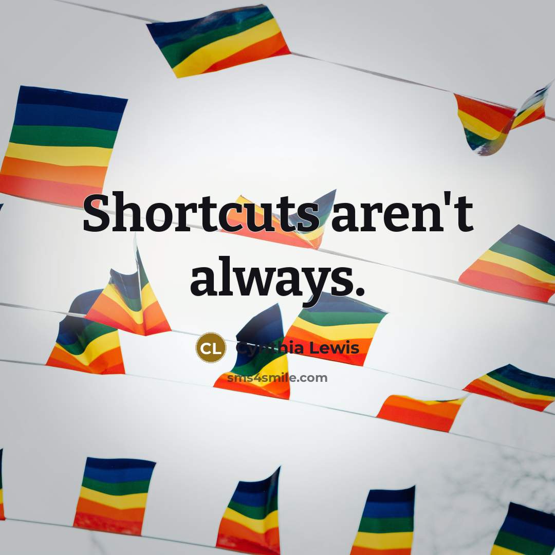 “Shortcuts aren't always.…” quote by Cynthia Lewis