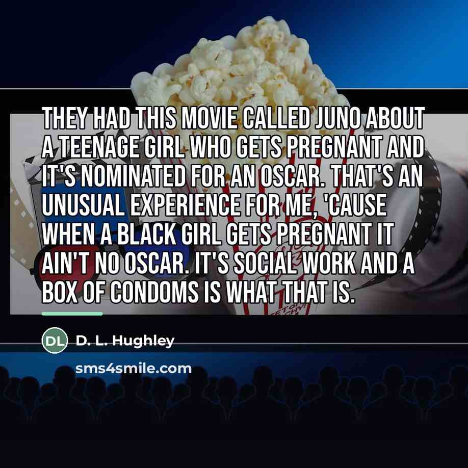 “They had this movie called Juno about a teenage girl…” quote by D. L. Hughley