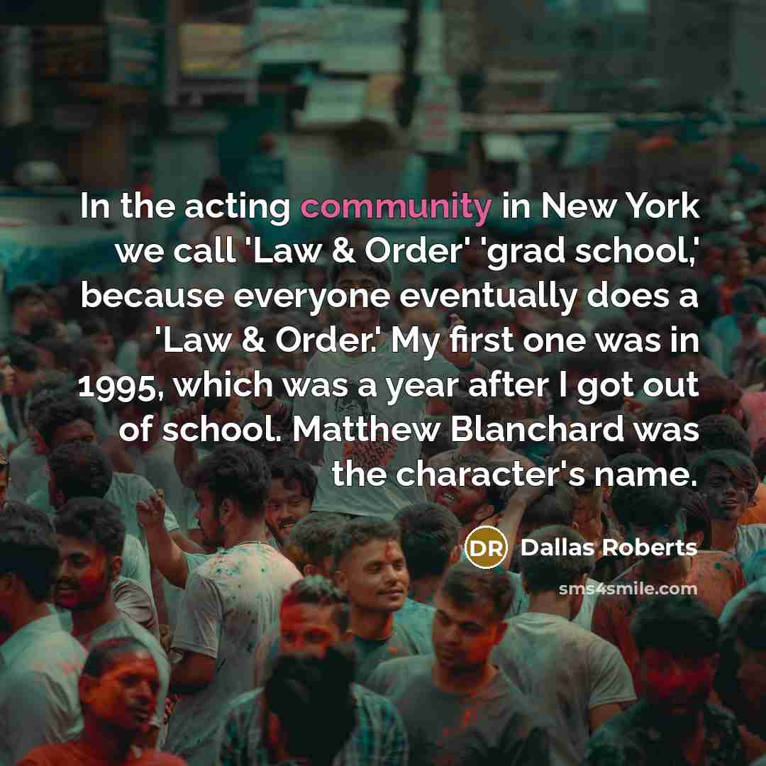 “In the acting community in New York we call 'Law…” quote by Dallas Roberts