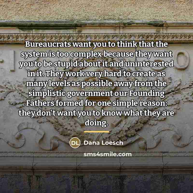 “Bureaucrats want you to think that the system is too…” quote by Dana Loesch