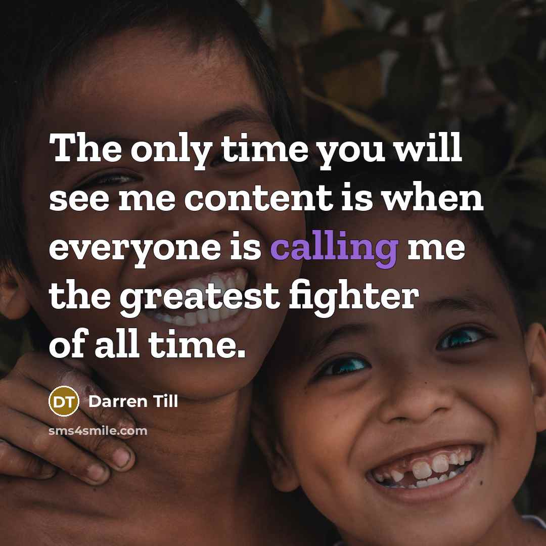 “The only time you will see me content is when…” quote by Darren Till