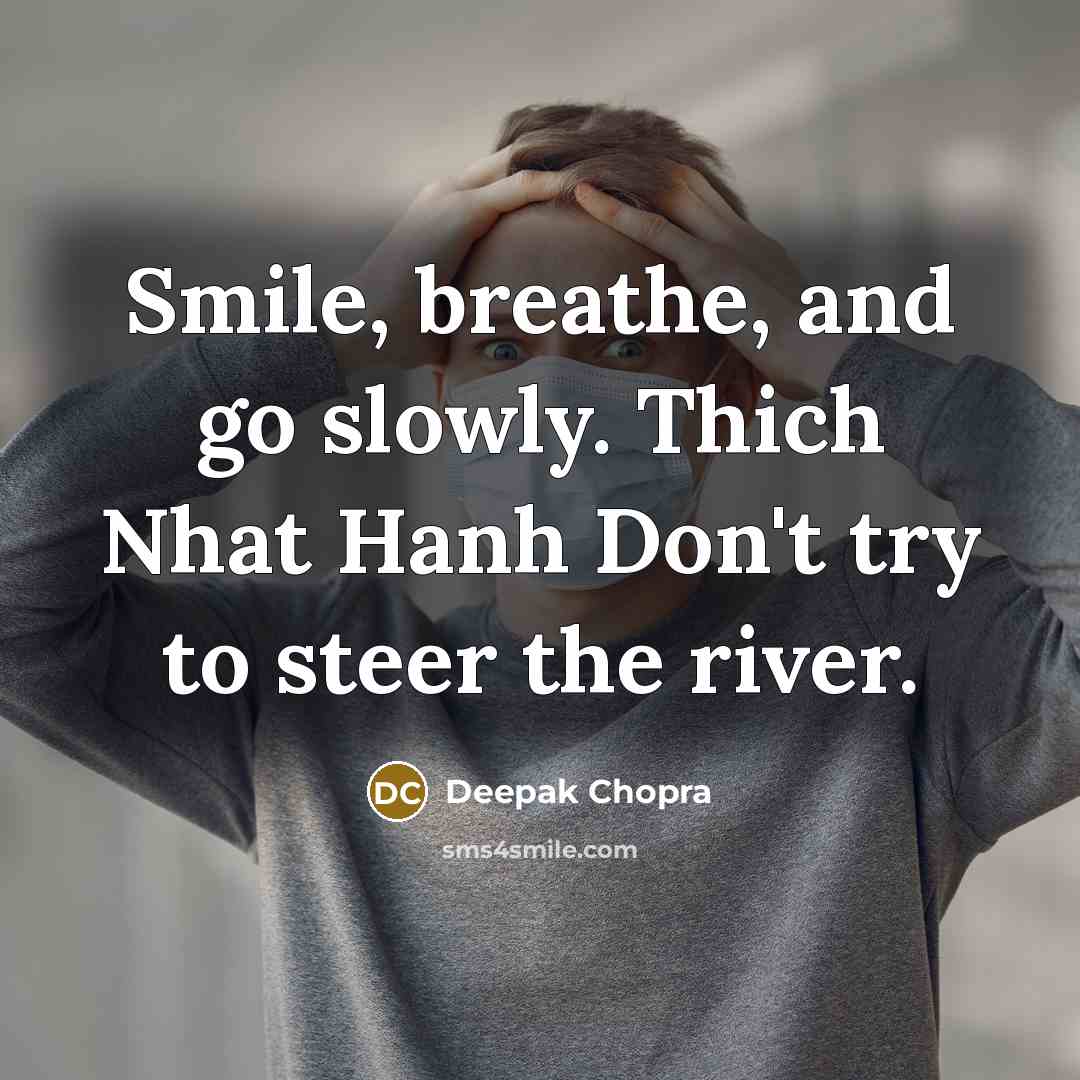 “Smile, breathe, and go slowly. Thich Nhat Hanh Don't try…” quote by Deepak Chopra