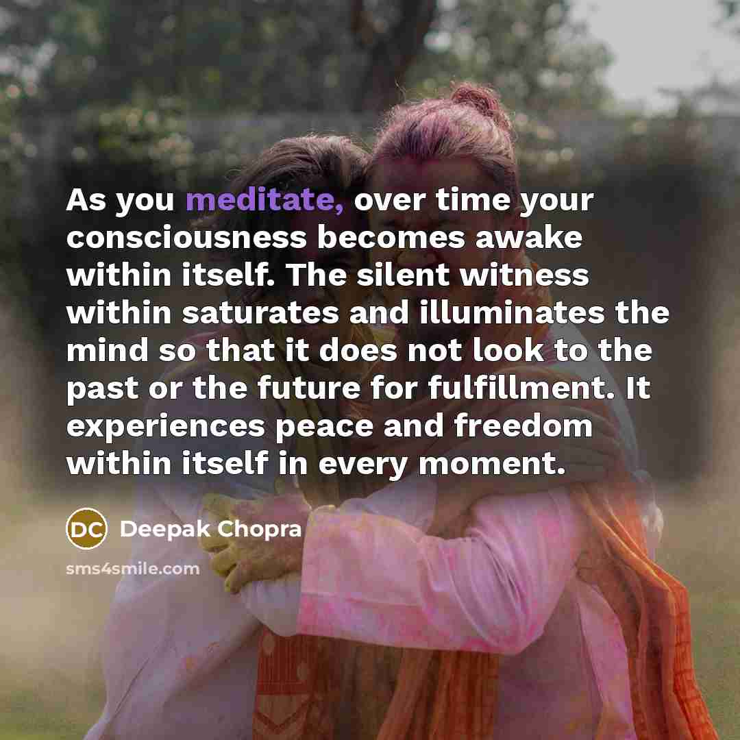 “As you meditate, over time your consciousness becomes awake within…” quote by Deepak Chopra