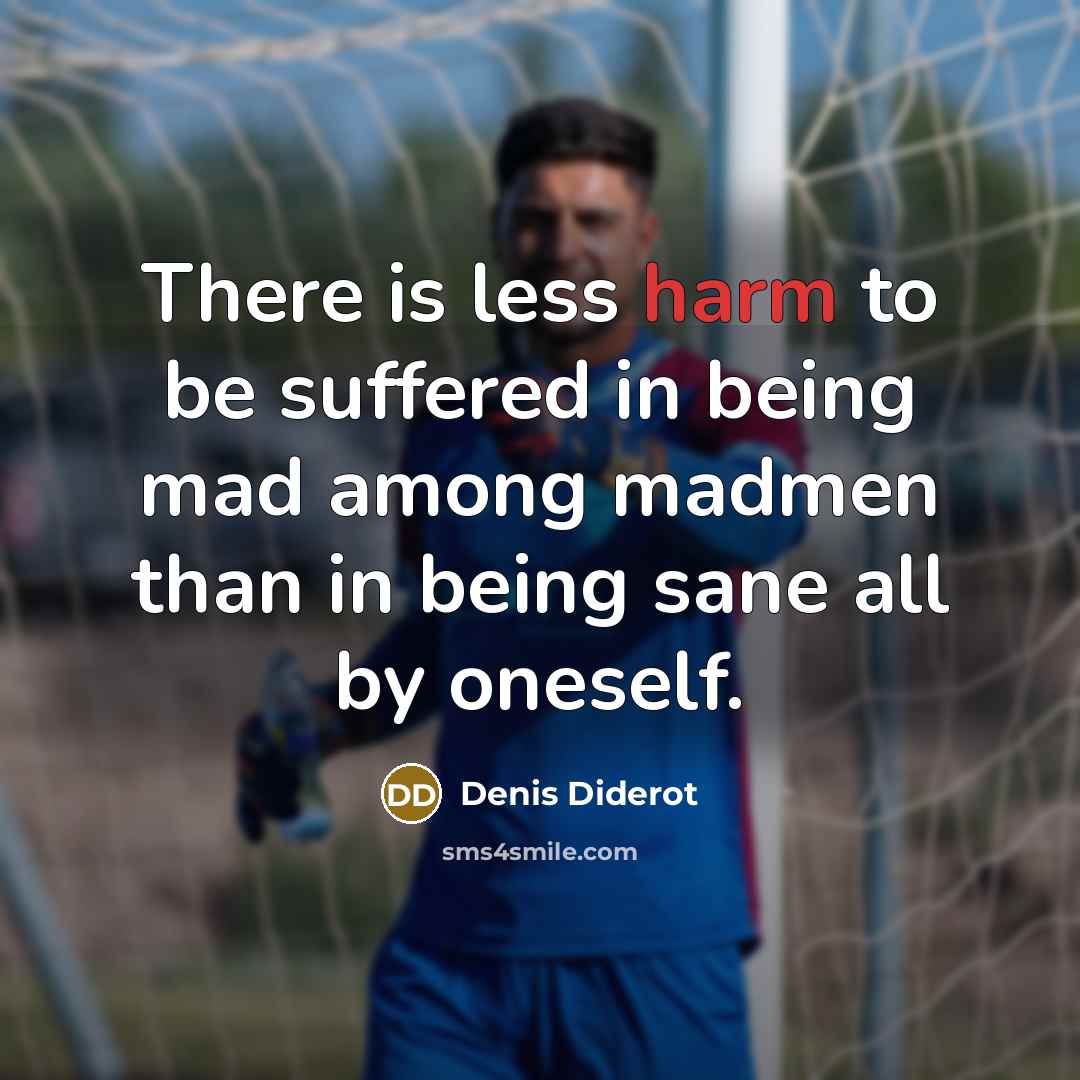 “There is less harm to be suffered in being mad…” quote by Denis Diderot