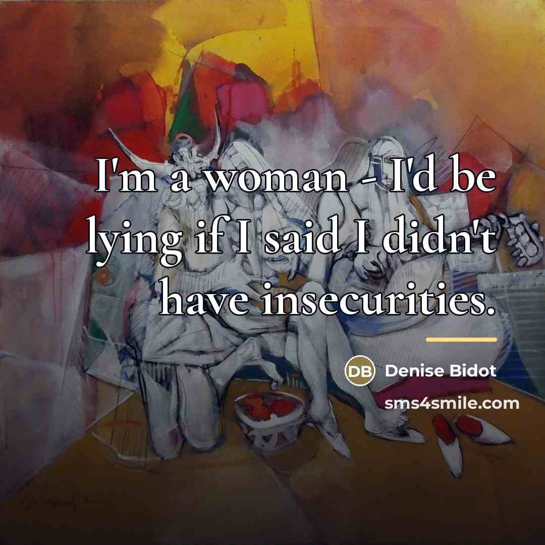 “I'm a woman - I'd be lying if I said…” quote by Denise Bidot