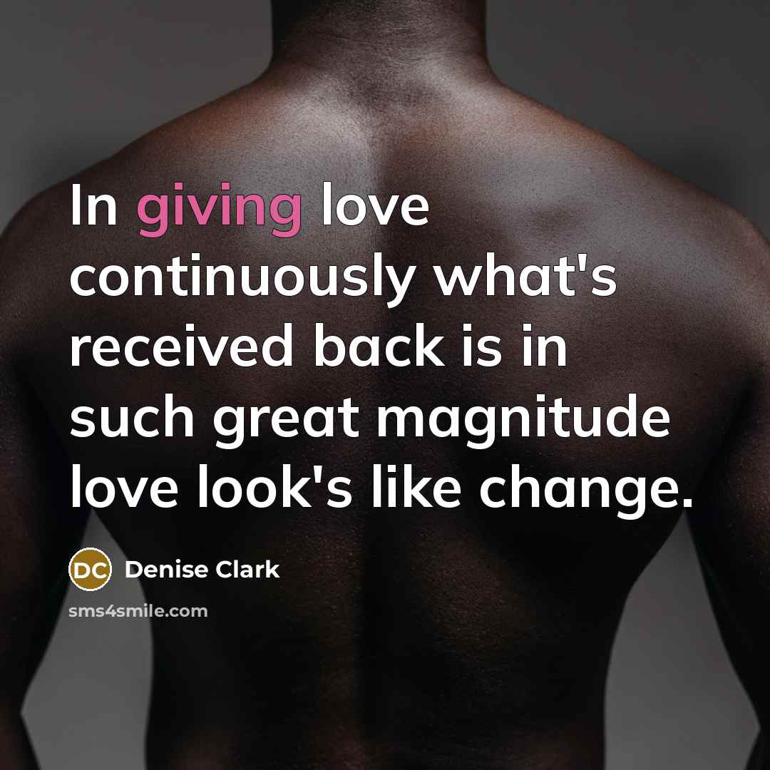 “In giving love continuously what's received back is in such…” quote by Denise Clark
