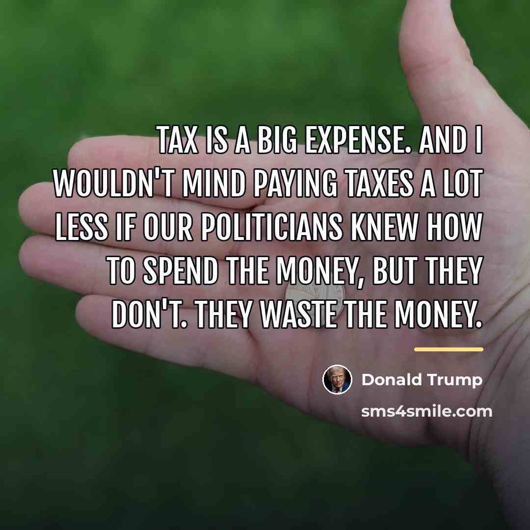 “Tax is a big expense. And I wouldn't mind paying…” quote by Donald Trump