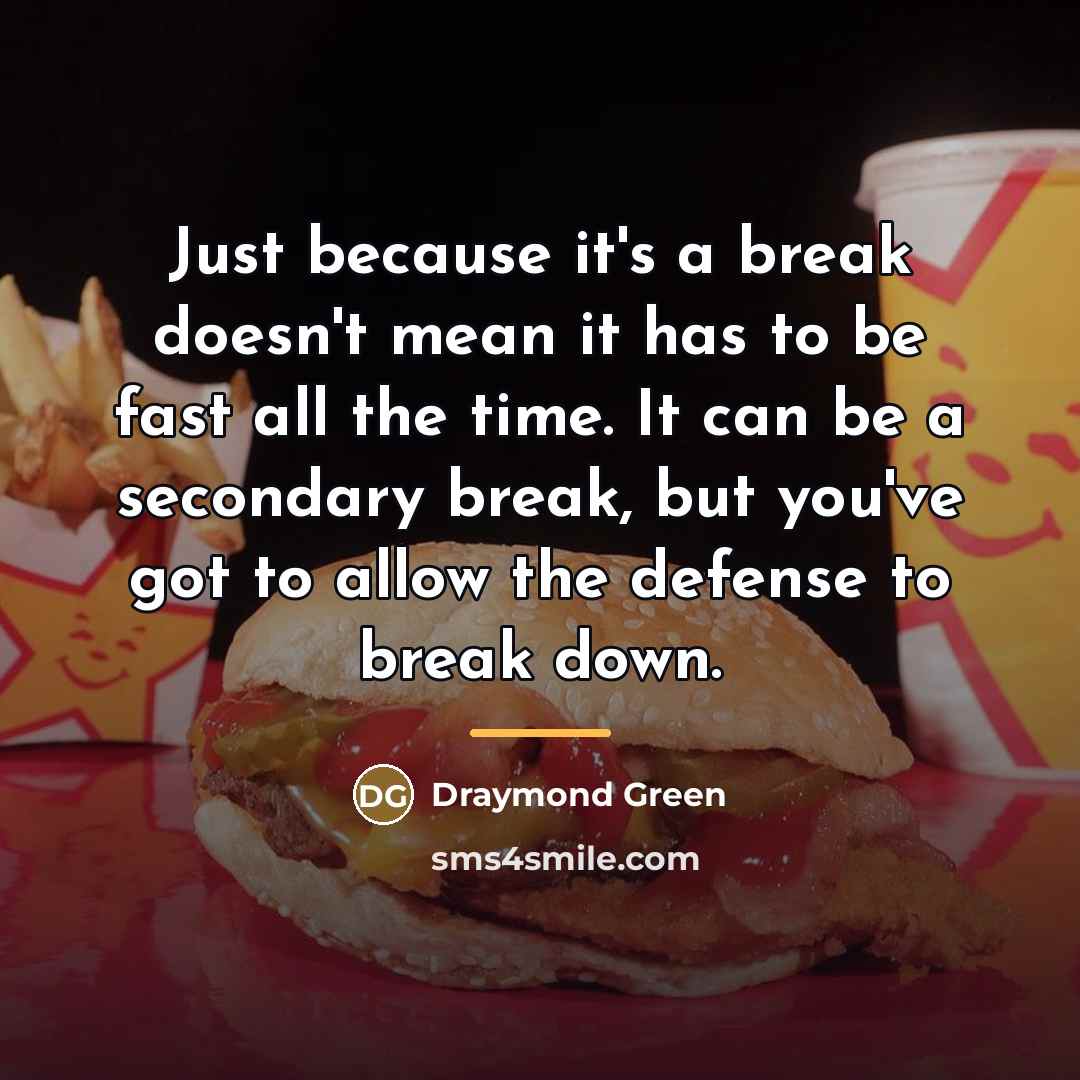 “Just because it's a break doesn't mean it has to…” quote by Draymond Green