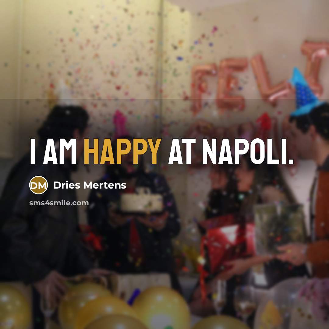 “I am happy at Napoli.…” quote by Dries Mertens