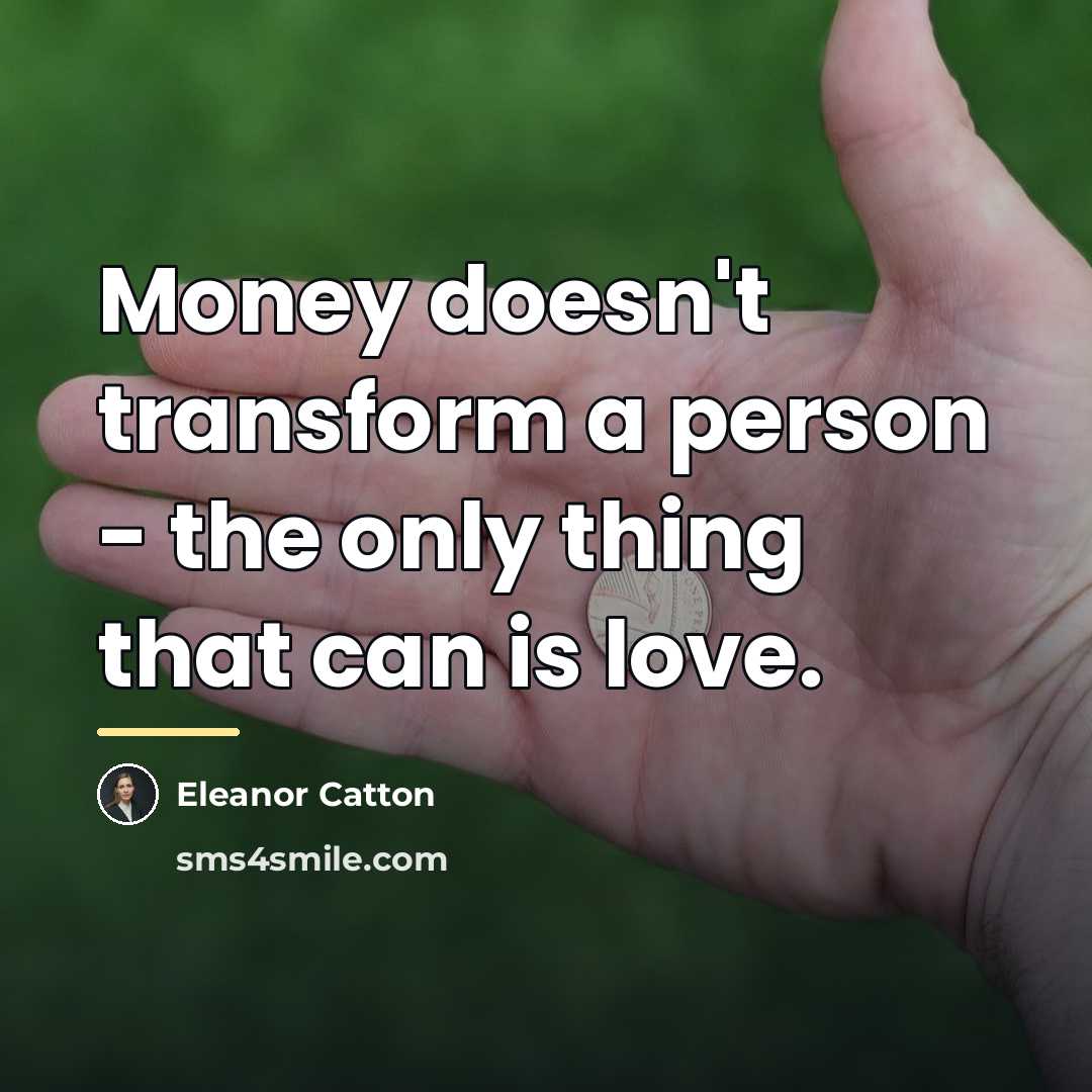 “Money doesn't transform a person - the only thing that…” quote by Eleanor Catton