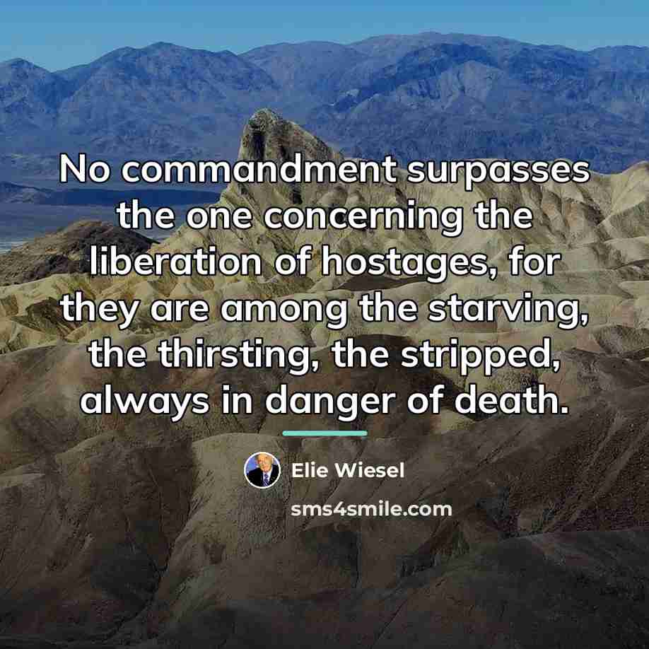 “No commandment surpasses the one concerning the liberation of hostages,…” quote by Elie Wiesel