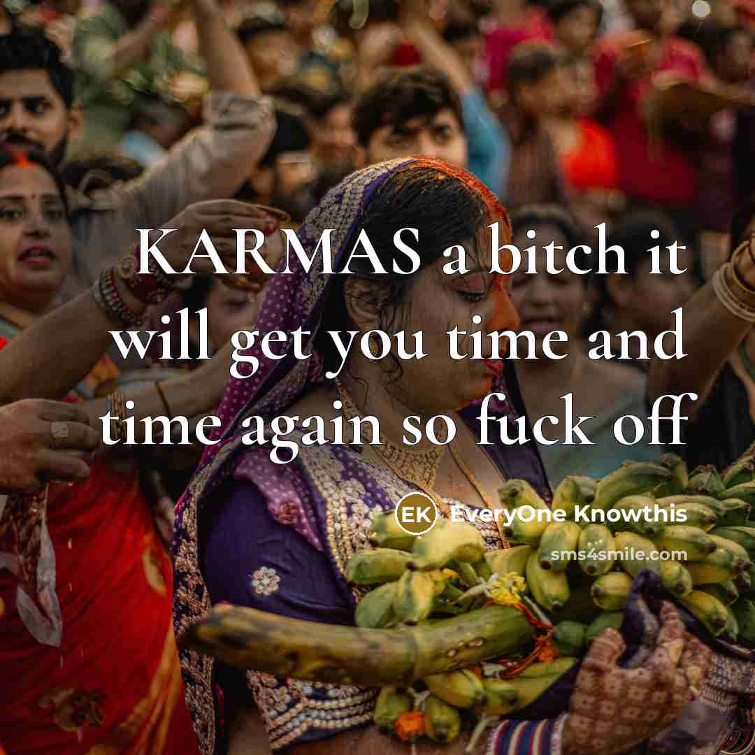 “KARMAS a bitch it will get you time and time again so fuck off” quote by EveryOne Knowthis