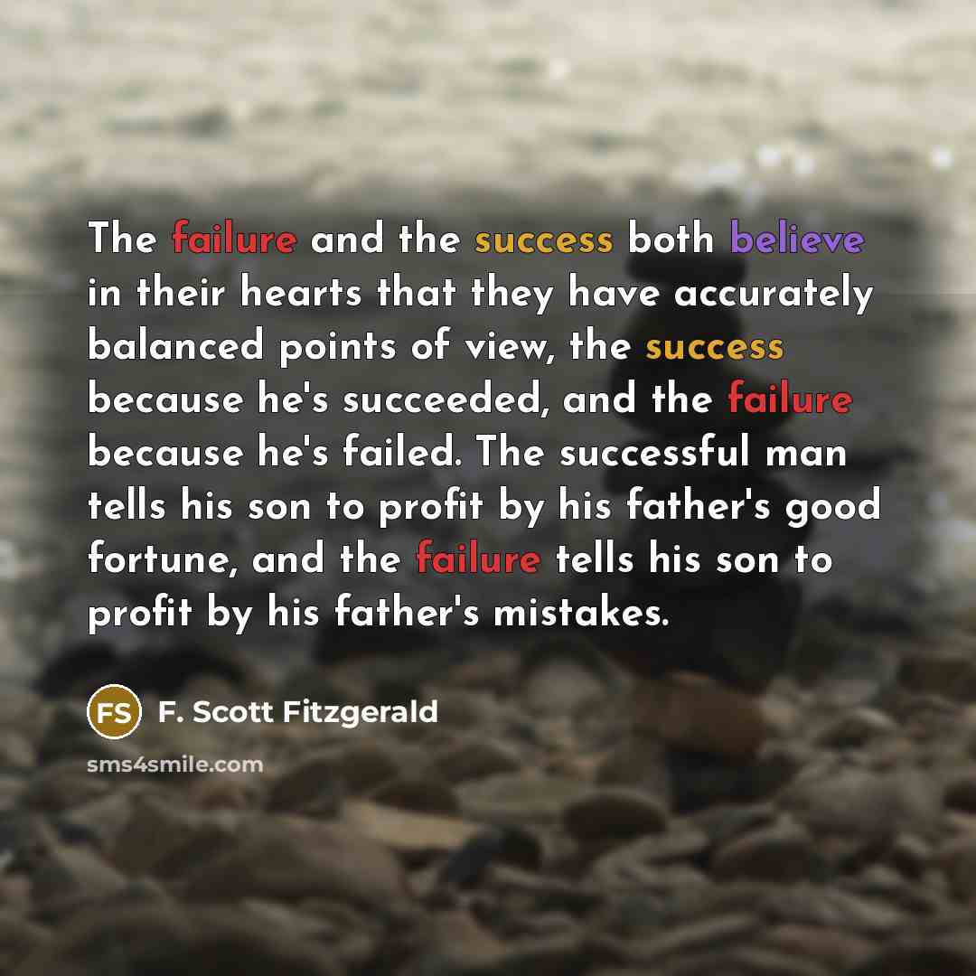 “The failure and the success both believe in their hearts…” quote by F. Scott Fitzgerald