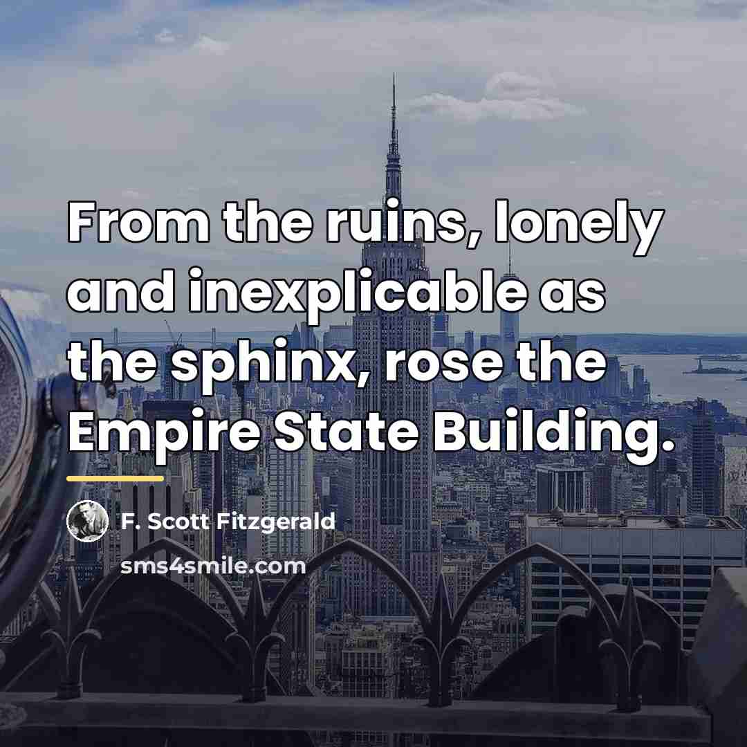 “From the ruins, lonely and inexplicable as the sphinx, rose…” quote by F. Scott Fitzgerald