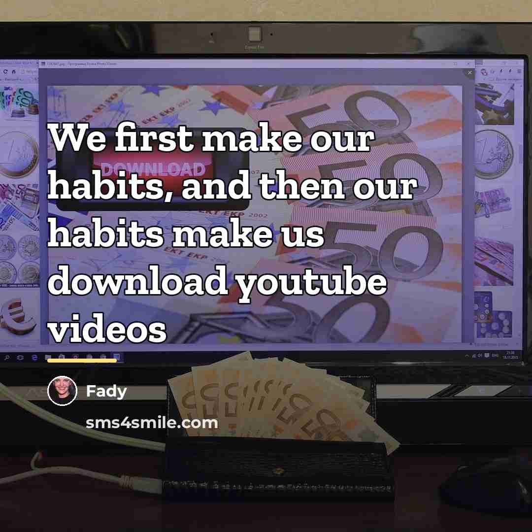 “We first make our habits, and then our habits make…” quote by Fady